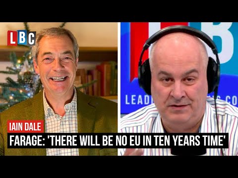 'There will be no EU in ten years time,' Nigel Farage tells Iain Dale | LBC