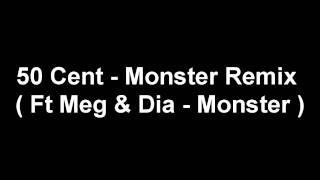 50 Cent - Remix Monster (Ft Meg & Dia - Monster).