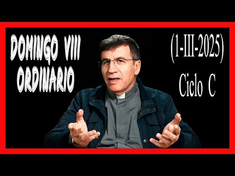 🙏 HOMILÍA DOMINGO VIII DEL TIEMPO ORDINARIO. Ciclo C. "Nadie da lo que no tiene". (1-III-2025) 🙏