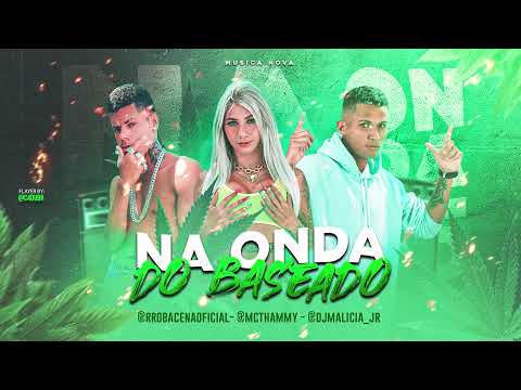 MC THAMMY FT ROBA CENA - NA ONDA DO BASEADO (DJ MALICIA)