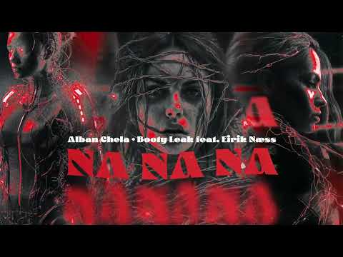 Alban Chela + Booty Leak feat. Eirik Næss - Na Na Na