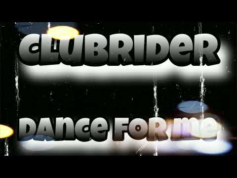 CLUBRIDER - Dance For Me