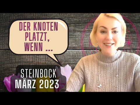 Steinbock März 2023 *Der Knoten platzt, wenn ..."