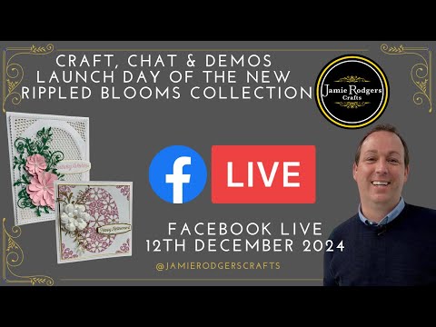 Jamie Rodgers Crafts Facebook LIVE - Rippled Blooms Collection Launch Day - 12th December 2024