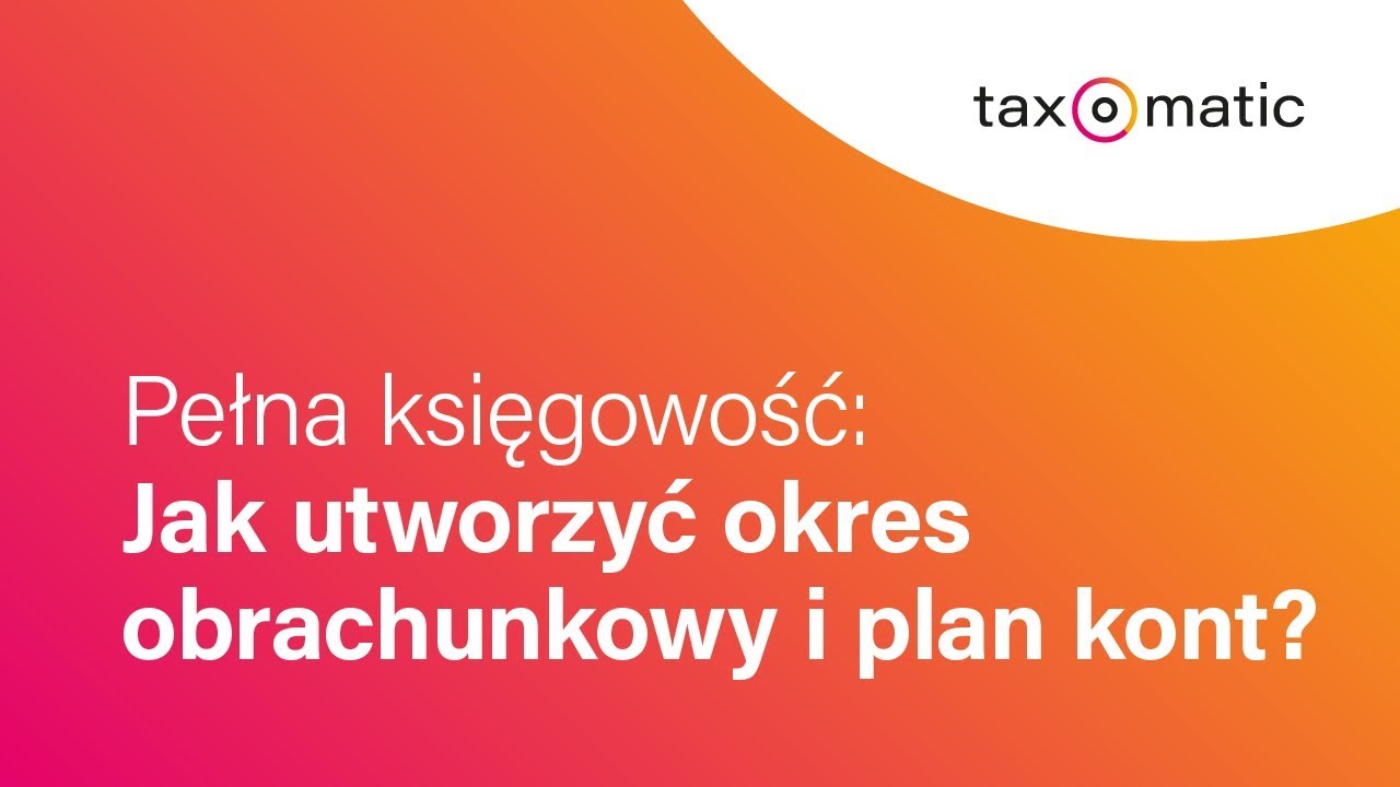 Pełna księgowość: Jak utworzyć okres obrachunkowy i plany kont?