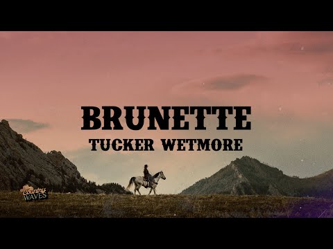 Tucker Wetmore - Brunette (Lyrics)