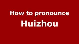 How to pronounce Huizhou