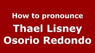 How to pronounce Thael Lisney Osorio Redondo