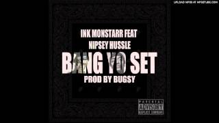 InkMonstarr ft Nipsey Hussle - Bang Yo Set