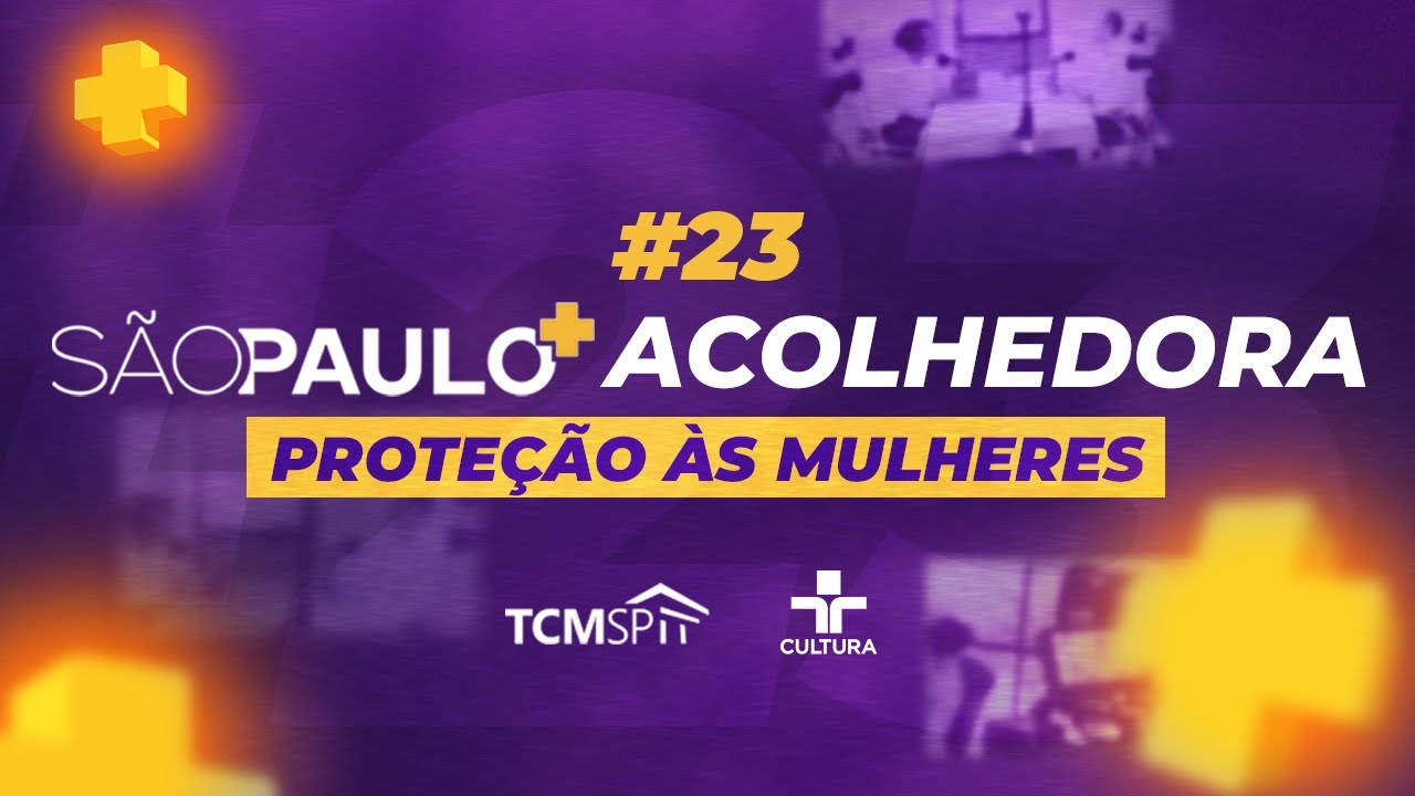 São Paulo+ Acolhedora | O trabalho do TCMSP na proteção às mulheres vítimas de violência em SP