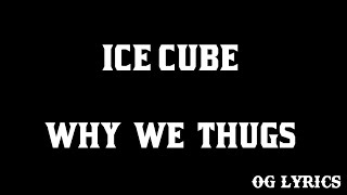 Ice Cube – Why We Thugs(lyrics)