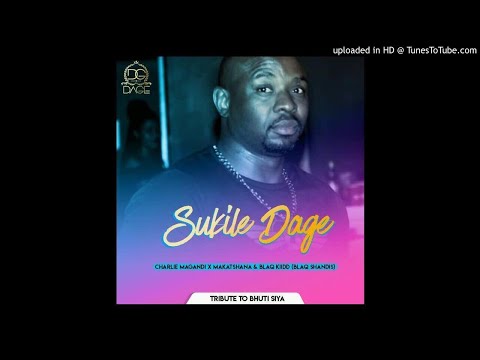 Sukile Dage - Charlie Magandi x Makatshana & Blaq kiidd (blaq Shandis)