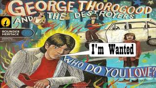 George Thorogood  - I&#39;m Wanted (Kostas A~171)