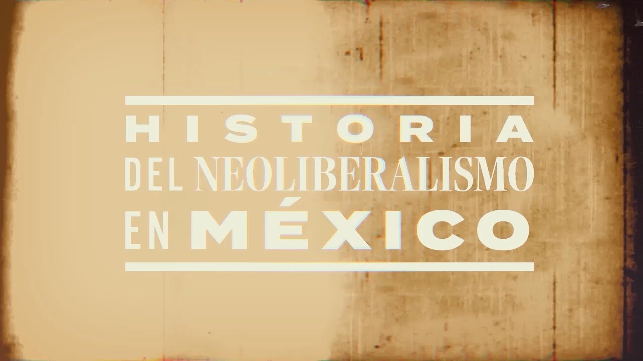 Historia del Neoliberalismo en México - Introducción (04/07/2024)