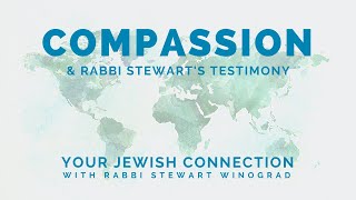Compassion and Rabbi Stewart\'s Testimony - Your Jewish Connection … with Rabbi Stewart Winograd