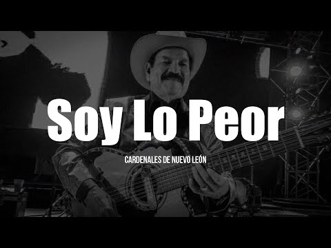 Cardenales De Nuevo León - Soy Lo Peor (LETRA)