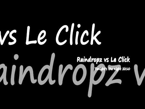 !HD! Raindropz vs Le Click - Tonight is the Night 2k10