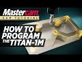 Mastercam CAM Tutorial Programming The TITAN 1M FREE Resources