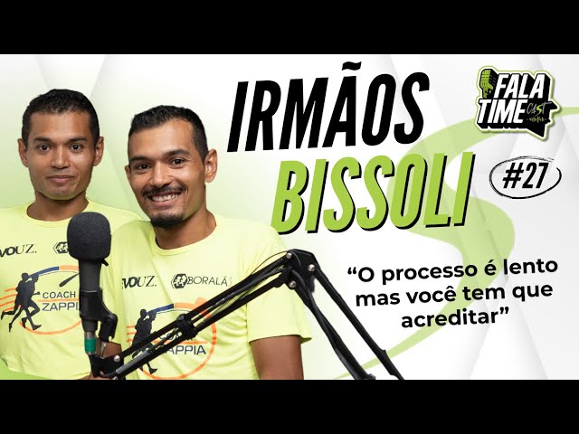 O processo é lento mas você tem que acreditar - IRMÃOS BISSOLI - FalaTimeCast #Ep.27