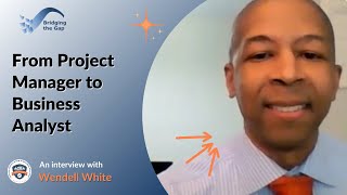 From Project Manager to Business Analyst: Wendell White