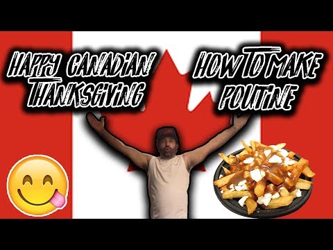 Canadian Thanksgiving Special: How to Make Poutine!