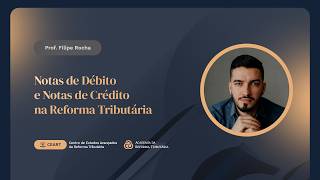 Notas de Débito e Notas de Crédito na Reforma Tributária