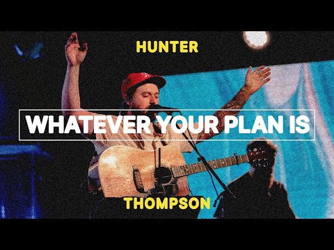 Whatever Your Plan Is | Hunter Thompson