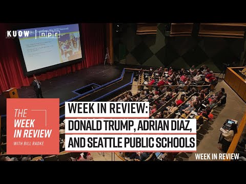 Week in Review: Donald Trump, Adrian Diaz, and Seattle Public Schools