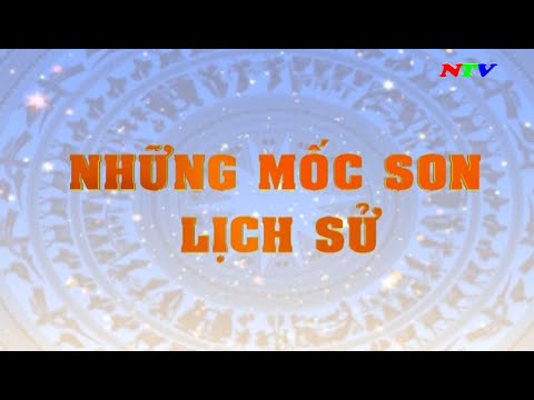 Những mốc son lịch sử - Dia 07-2023 | NTV