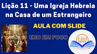 Lição 11 - Uma Igreja Hebreia na Casa de um Estrangeiro