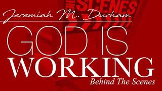 Jeremiah M. Durham — God Is Working Behind The Scenes