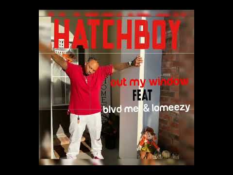 HatchBoy - Out My Window Ft Blvd Mel & Lomeezy