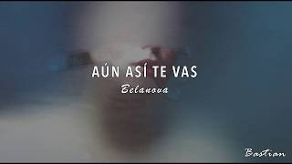 Belanova - Aún Así Te Vas (Letra) ♡