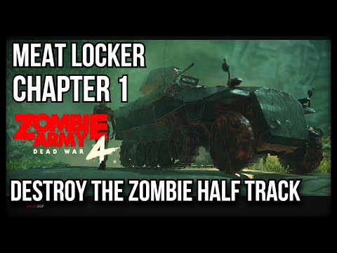 Zombie Army 4 | MEAT LOCKER | Destroy The Zombie Half Track | Chapter 1 - THE HUNT FOR DR SCHWEIGER