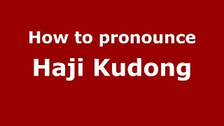 How to pronounce Haji Kudong
