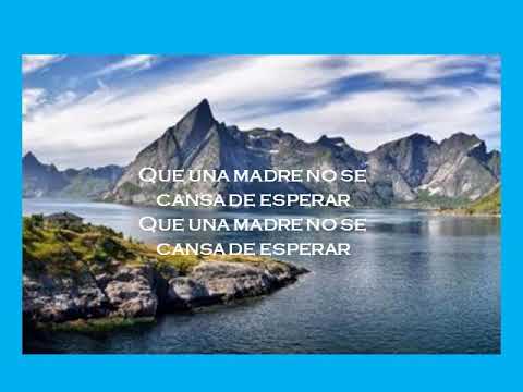 UNA MADRE NO SE CANSA DE ESPERAR. LETRA