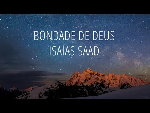 Bondade de Deus Isaías Saad (Letra)