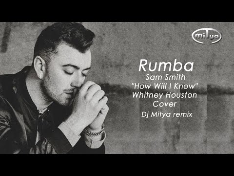 Rumba25 - Sam Smith - How Will I Know (Whitney Cover) - (Dj Mitya remix)