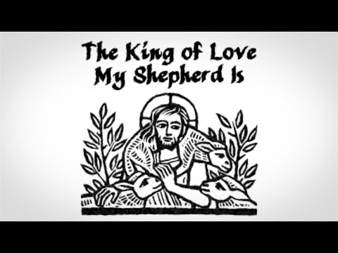 The King of Love My Shepherd Is