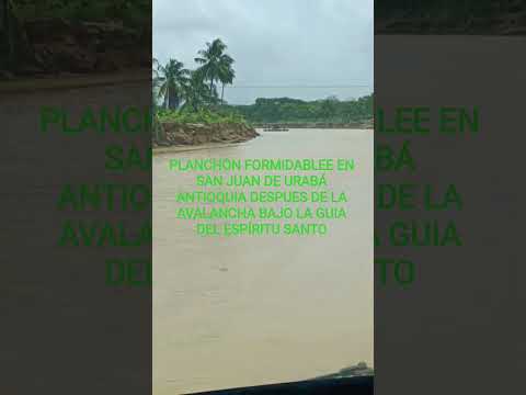 PELIGROSAS MANIOBRAS EN EL PLANCHÓN FORMIDABLE EN SAN JUAN DE URABÁ BAJO LA GUIA DEL ESPÍRITU SANTO