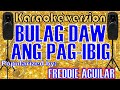 BULAG DAW ANG PAG IBIG -- Popularized by: FREDDIE AGUILAR   /KARAOKE