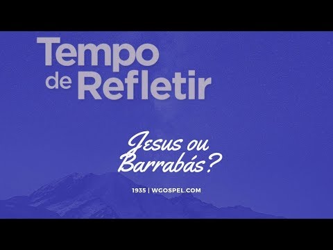 Tempo de Refletir 1935 - Jesus ou Barrabás?