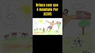 Brinca com que é mandado Por JESUS