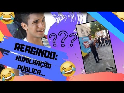 REAGINDO: HUMILHAÇÃO PÚBLICA