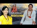 Life Without Meditation
