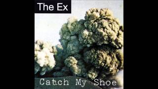 The Ex - Catch My Shoe (Full Album)