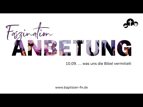 "Faszination Anbetung - was uns die Bibel vermittelt" Predigt vom 10.09.2023 - Jan Lambers
