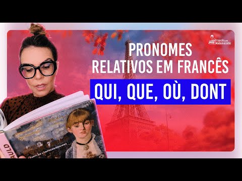 PRONOMES RELATIVOS em Francês: Dicas para usar QUI, QUE, OÙ e DONT sem erro!