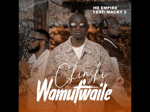HD Empire x Macky 2  - Chinshi Wamufwaile (Official Video)