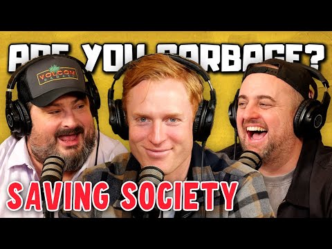 Are You Garbage Comedy Podcast: Saving Society w/ Francis Ellis!